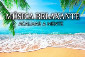 Tranquilize a Mente - Música para Relaxar e Aliviar o Estresse - Cena de Praia Tropical, Calmante