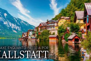 Aldeia de Hallstatt - Lugares Maravilhosos e Música Relaxante, Tour por um Lindo Vilarejo Austríaco